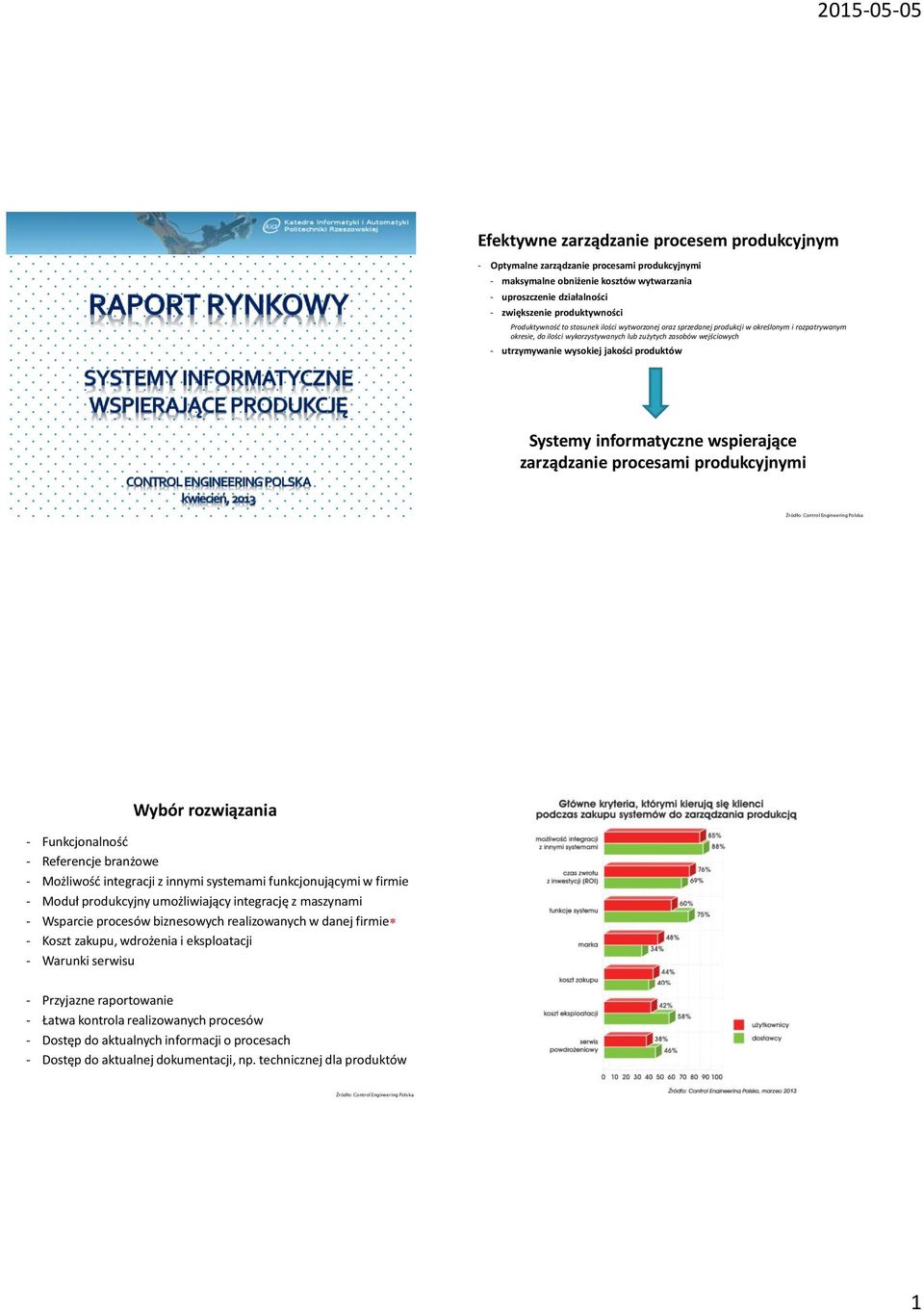 jakości produktów Systemy informatyczne wspierające zarządzanie procesami produkcyjnymi Wybór rozwiązania - Funkcjonalność - Referencje branżowe - Możliwość integracji z innymi systemami