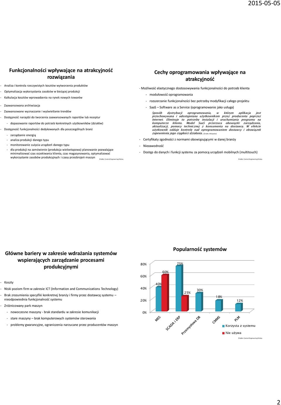 dopasowanie raportów do potrzeb konkretnych użytkowników (działów) - Dostępność funkcjonalności dedykowanych dla poszczególnych branż - zarządzanie energią - analiza produkcji danego typu -