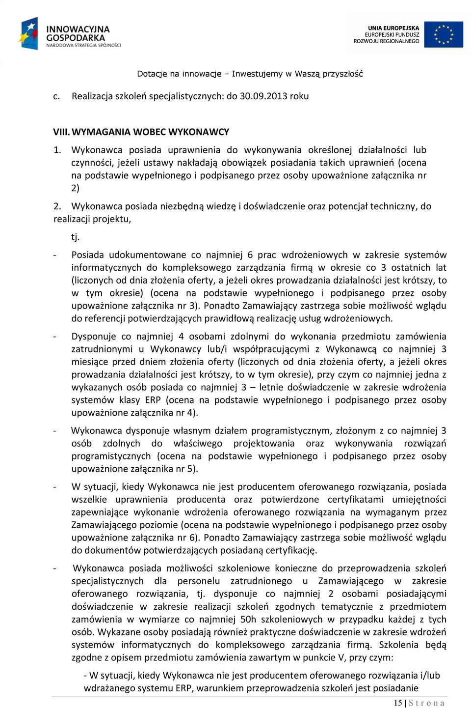 osoby upoważnione załącznika nr 2) 2. Wykonawca posiada niezbędną wiedzę i doświadczenie oraz potencjał techniczny, do realizacji projektu, tj.