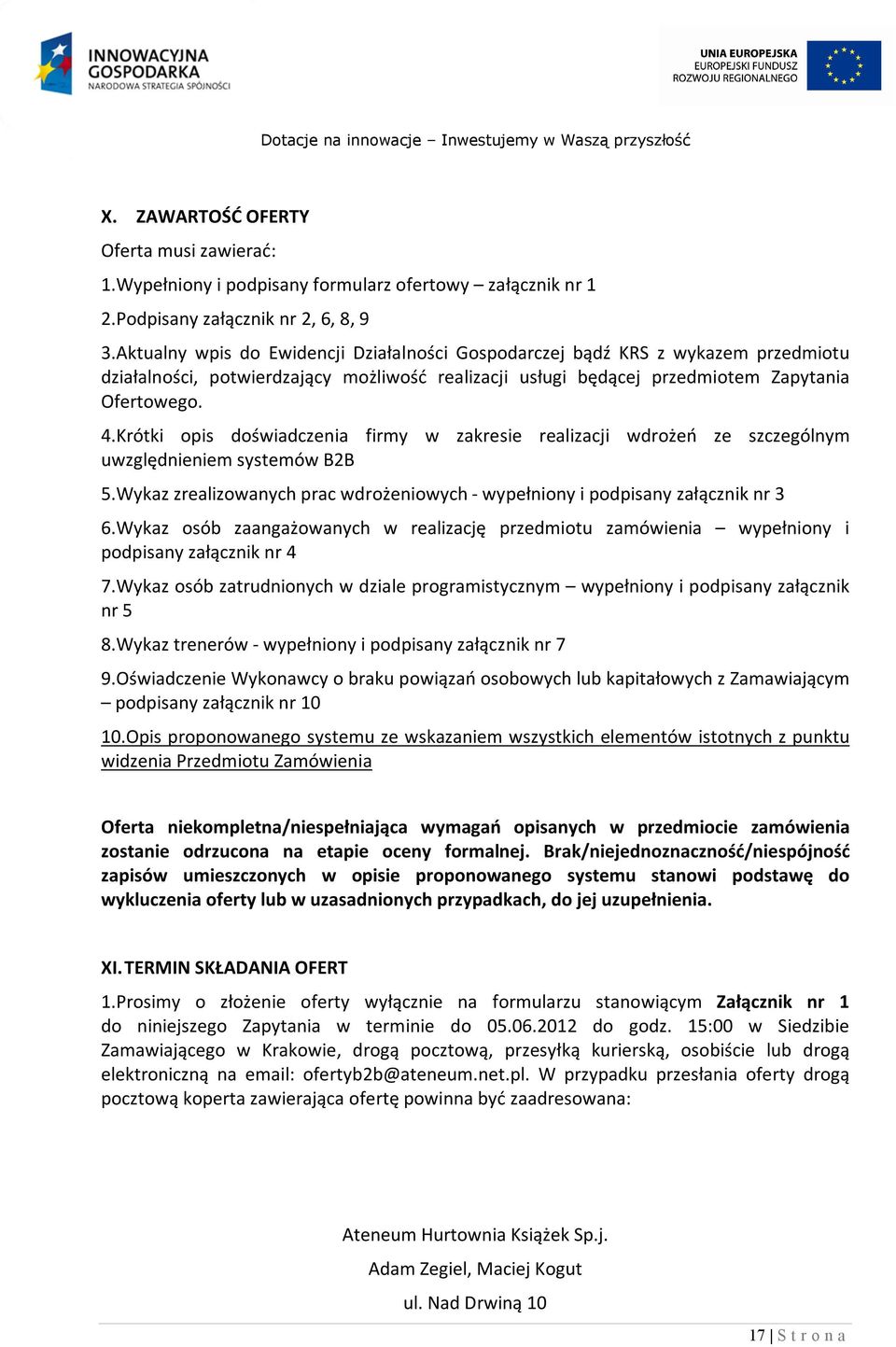 Krótki opis doświadczenia firmy w zakresie realizacji wdrożeń ze szczególnym uwzględnieniem systemów B2B 5.Wykaz zrealizowanych prac wdrożeniowych - wypełniony i podpisany załącznik nr 3 6.