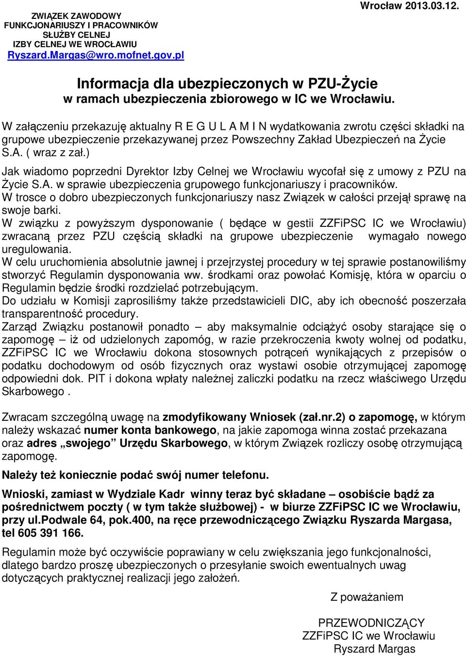 W załączeniu przekazuję aktualny R E G U L A M I N wydatkowania zwrotu części składki na grupowe ubezpieczenie przekazywanej przez Powszechny Zakład Ubezpieczeń na Życie S.A. ( wraz z zał.