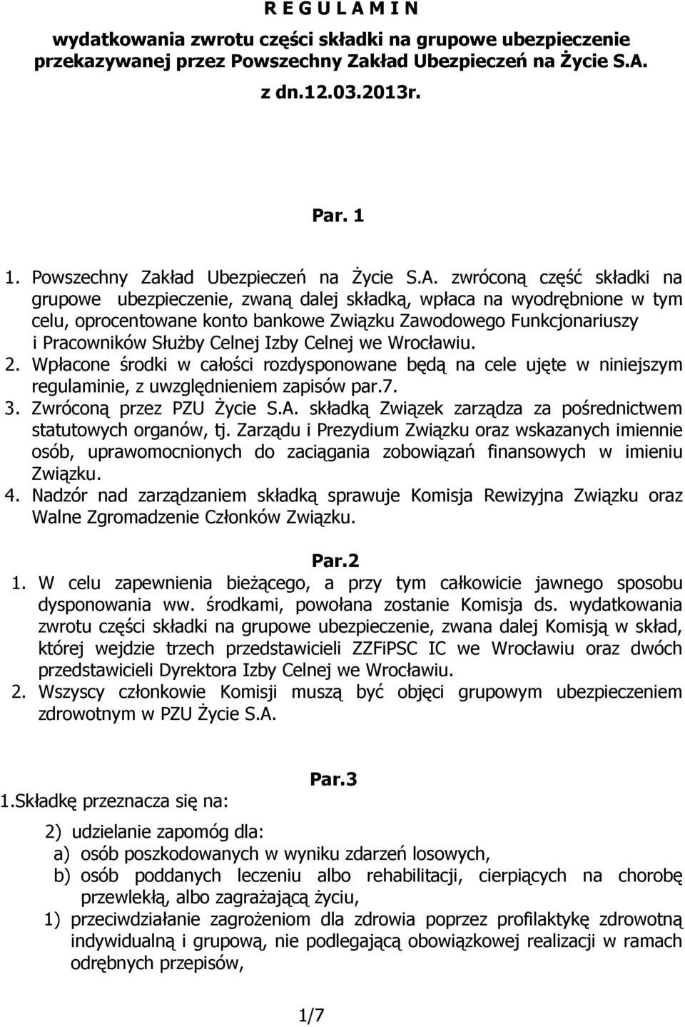 zwróconą część składki na grupowe ubezpieczenie, zwaną dalej składką, wpłaca na wyodrębnione w tym celu, oprocentowane konto bankowe Związku Zawodowego Funkcjonariuszy i Pracowników Służby Celnej