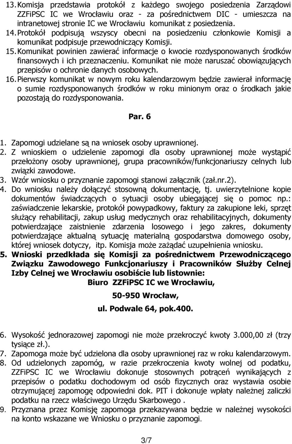 Komunikat powinien zawierać informacje o kwocie rozdysponowanych środków finansowych i ich przeznaczeniu. Komunikat nie może naruszać obowiązujących przepisów o ochronie danych osobowych. 16.