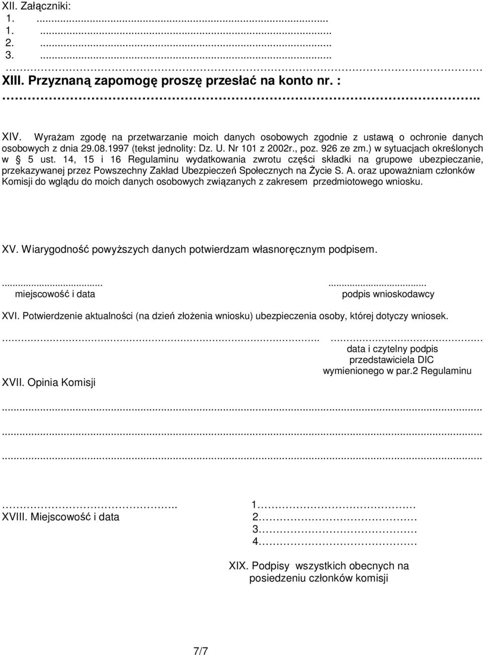 ) w sytuacjach określonych w 5 ust. 14, 15 i 16 Regulaminu wydatkowania zwrotu części składki na grupowe ubezpieczanie, przekazywanej przez Powszechny Zakład Ubezpieczeń Społecznych na Życie S. A.