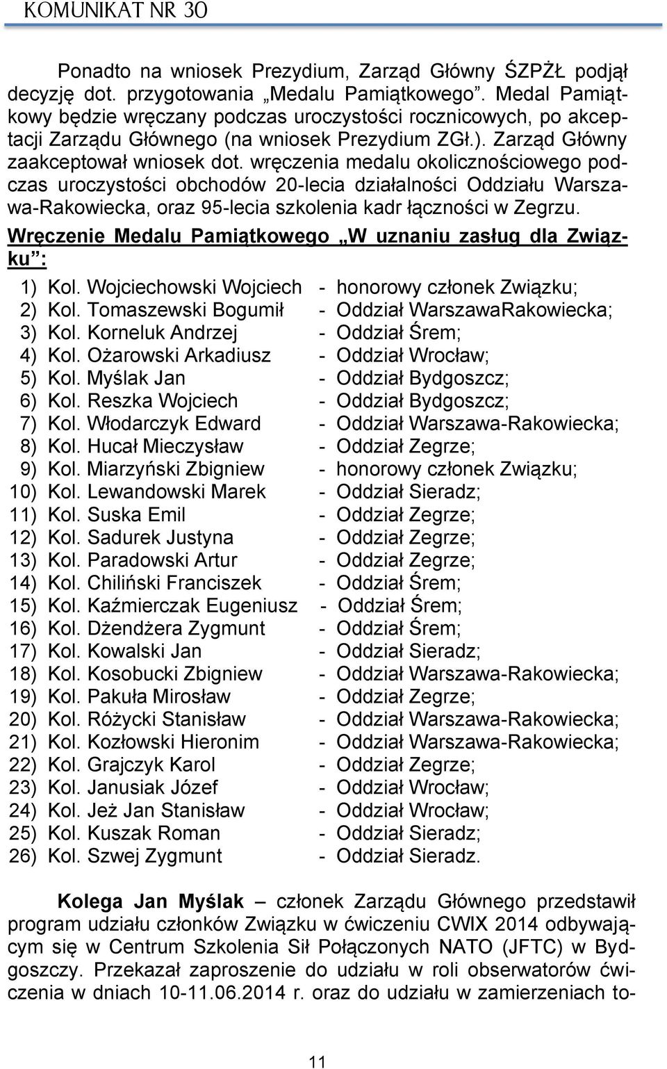 wręczenia medalu okolicznościowego podczas uroczystości obchodów 20-lecia działalności Oddziału Warszawa-Rakowiecka, oraz 95-lecia szkolenia kadr łączności w Zegrzu.