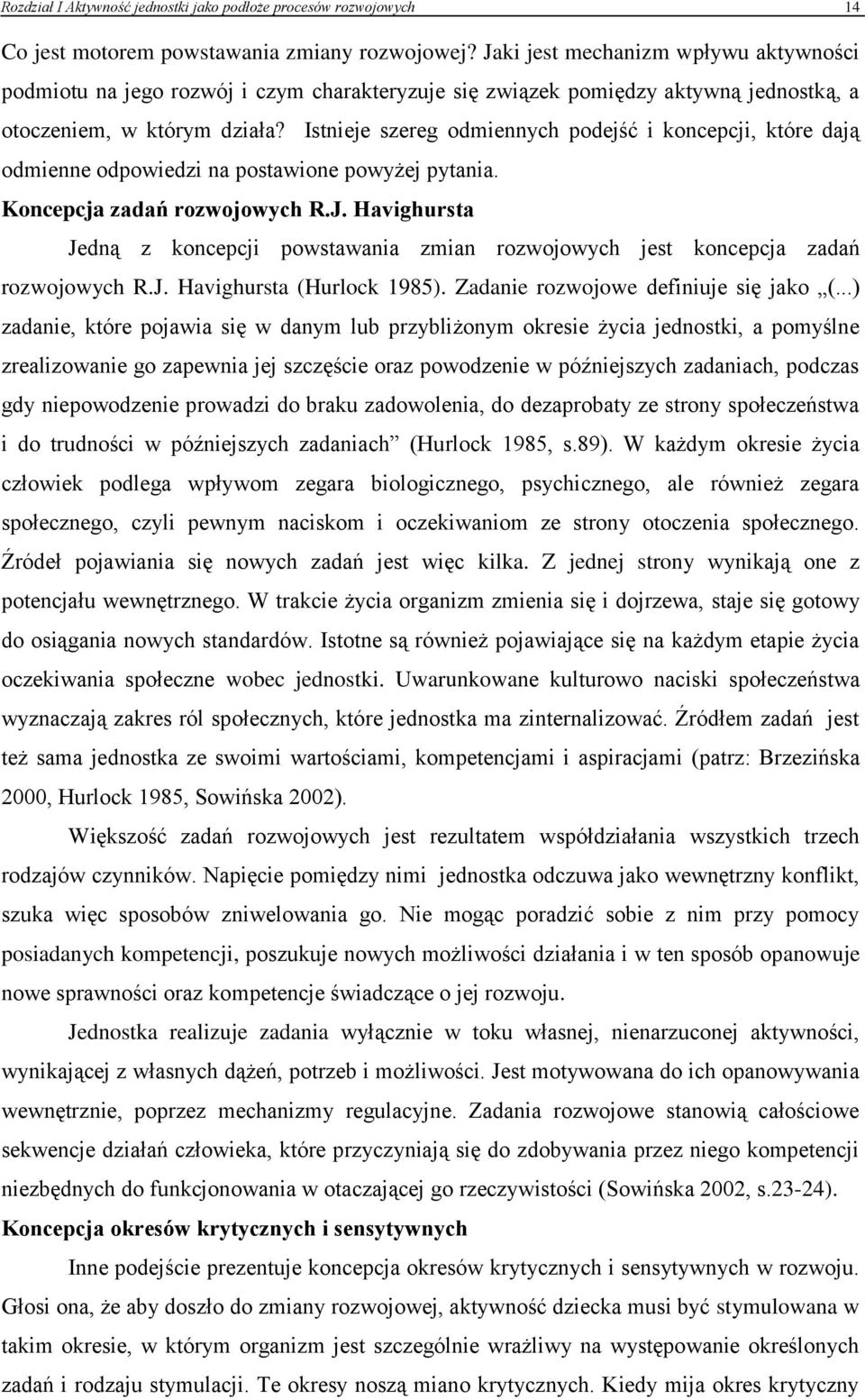 Istnieje szereg odmiennych podejść i koncepcji, które dają odmienne odpowiedzi na postawione powyżej pytania. Koncepcja zadań rozwojowych R.J.