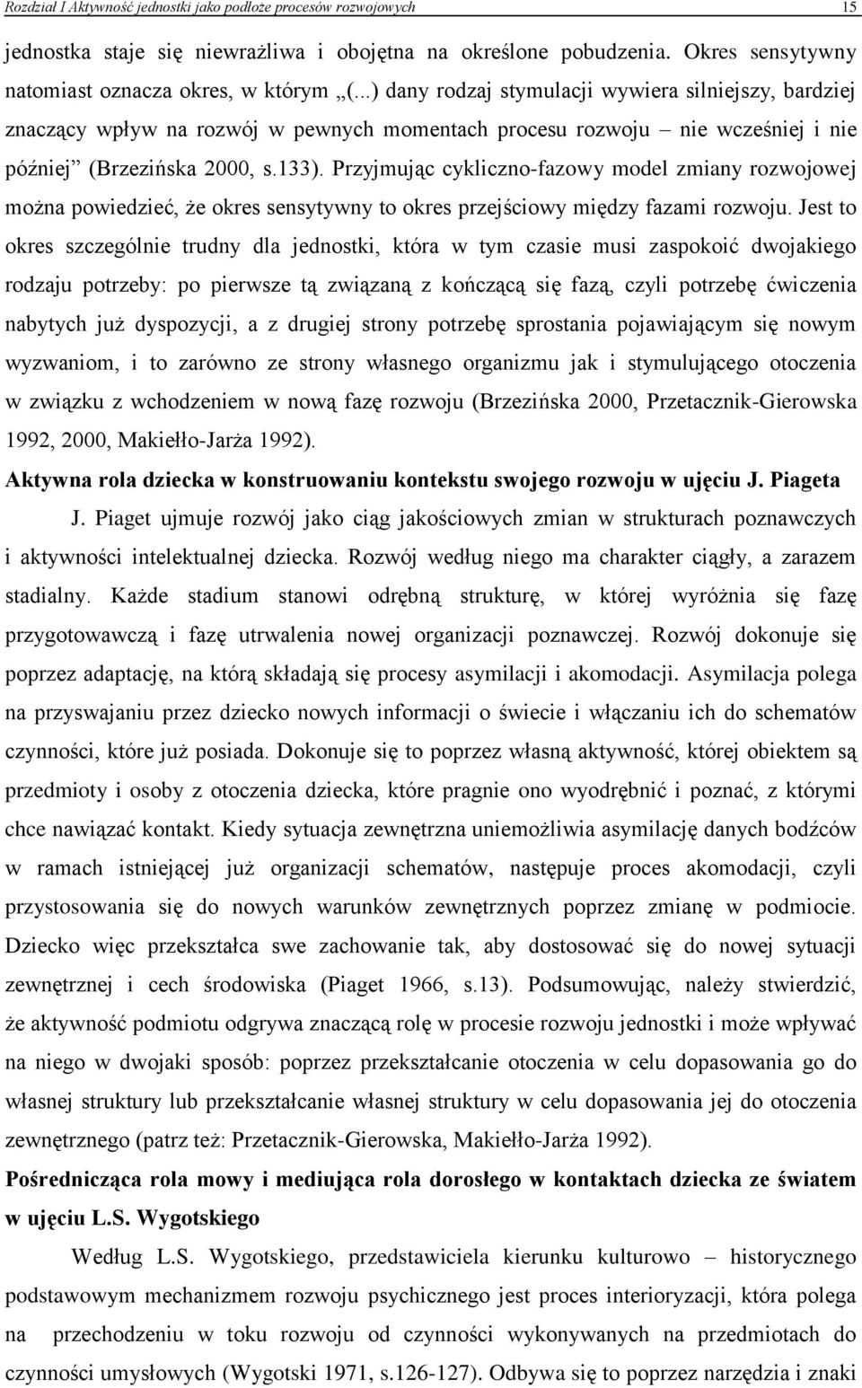 Przyjmując cykliczno-fazowy model zmiany rozwojowej można powiedzieć, że okres sensytywny to okres przejściowy między fazami rozwoju.