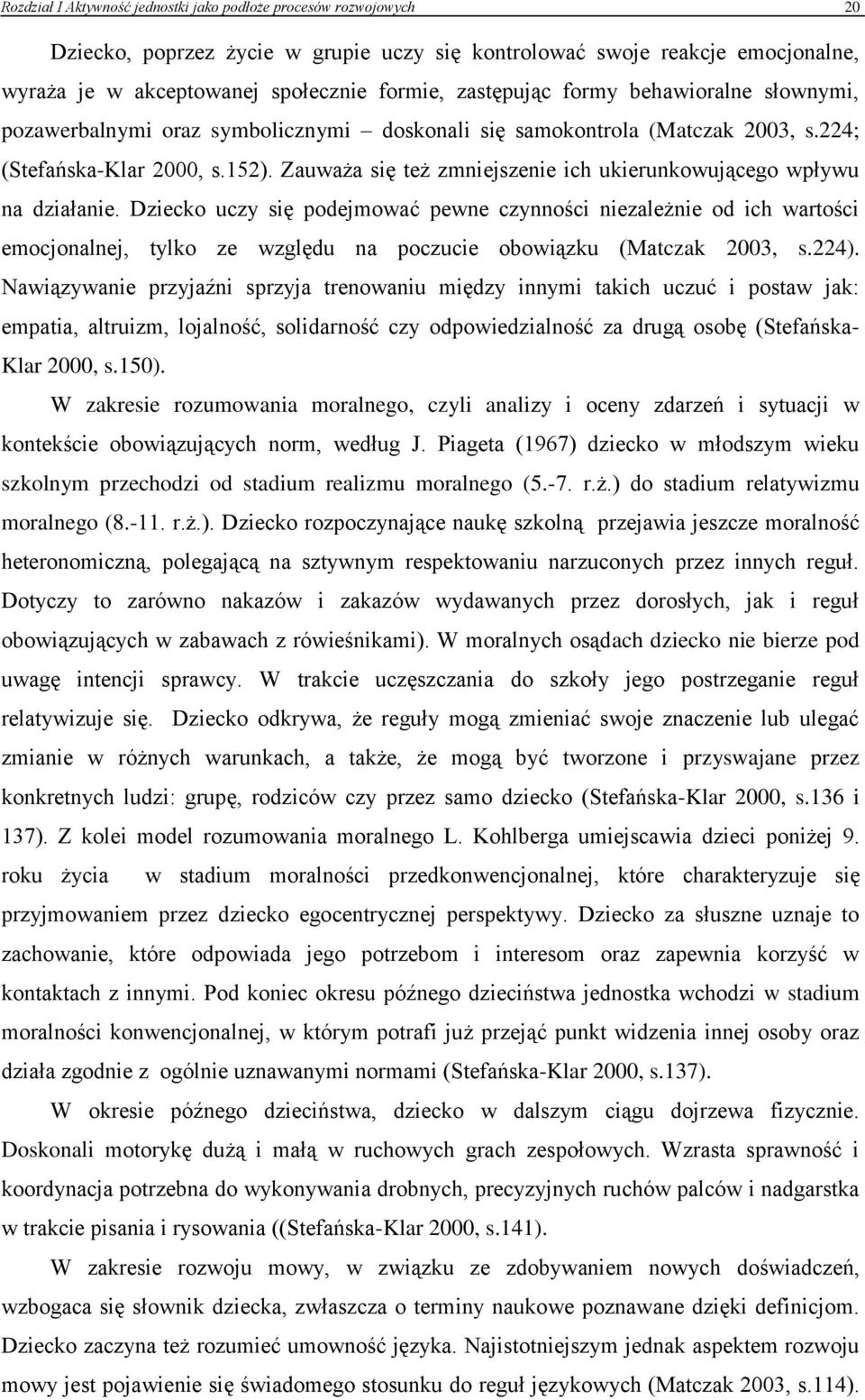 Zauważa się też zmniejszenie ich ukierunkowującego wpływu na działanie.