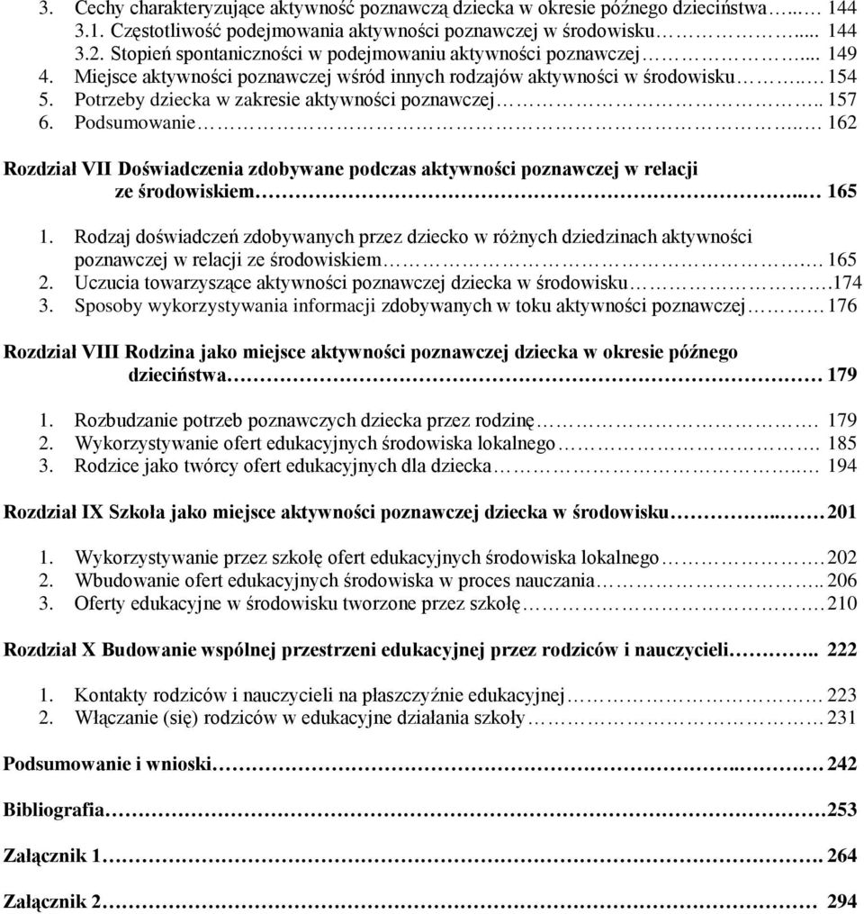 Potrzeby dziecka w zakresie aktywności poznawczej.. 157 6. Podsumowanie.. 162 Rozdział VII Doświadczenia zdobywane podczas aktywności poznawczej w relacji ze środowiskiem.. 165 1.