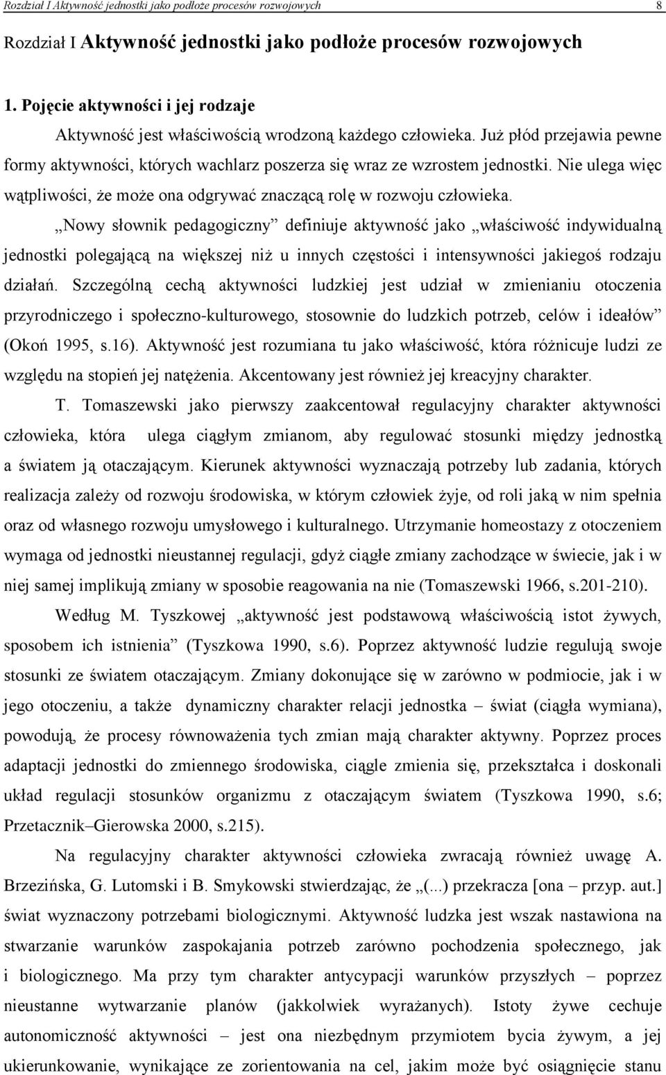 Nie ulega więc wątpliwości, że może ona odgrywać znaczącą rolę w rozwoju człowieka.