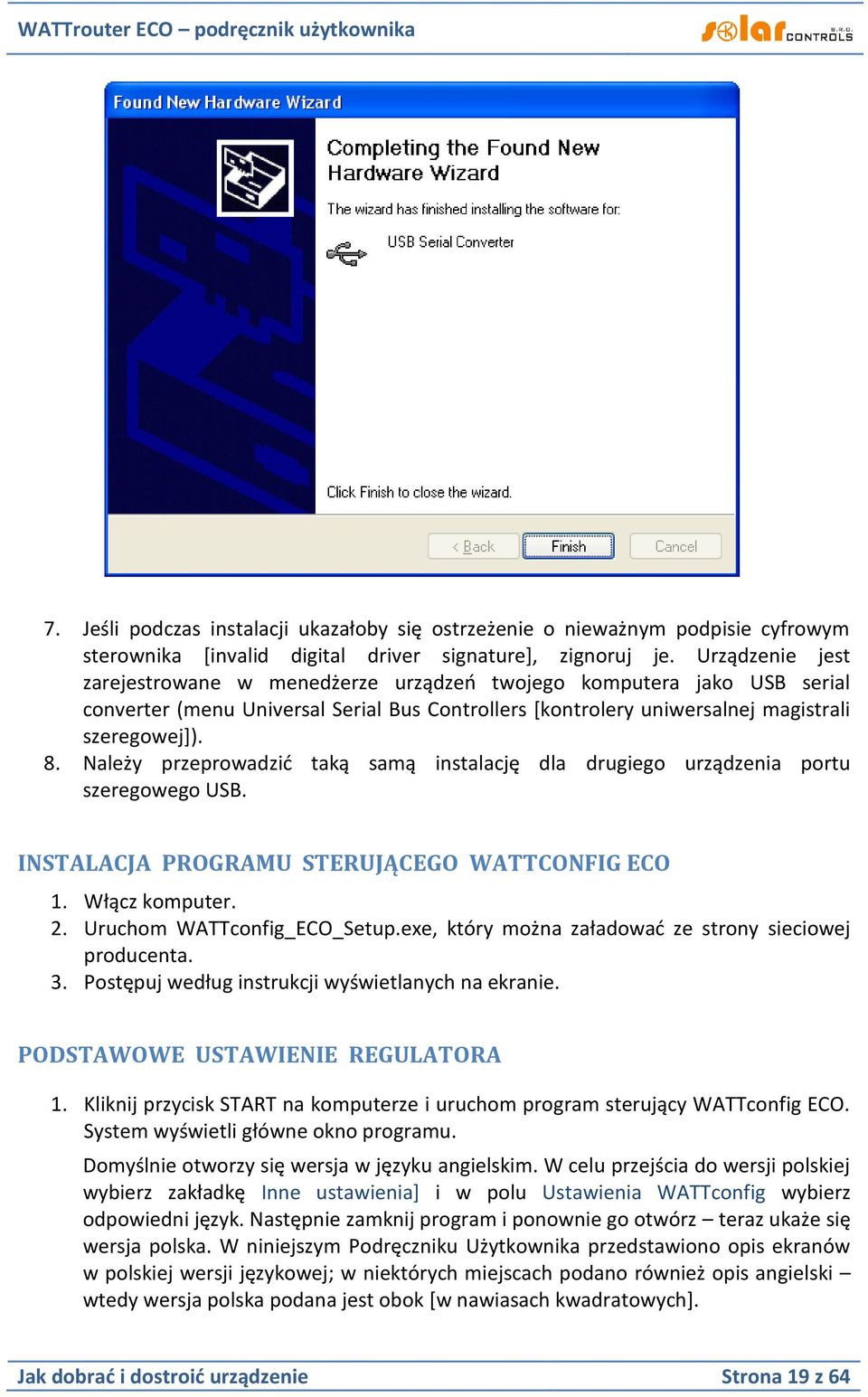 Należy przeprowadzić taką samą instalację dla drugiego urządzenia portu szeregowego USB. INSTALACJA PROGRAMU STERUJĄCEGO WATTCONFIG ECO 1. Włącz komputer. 2. Uruchom WATTconfig_ECO_Setup.