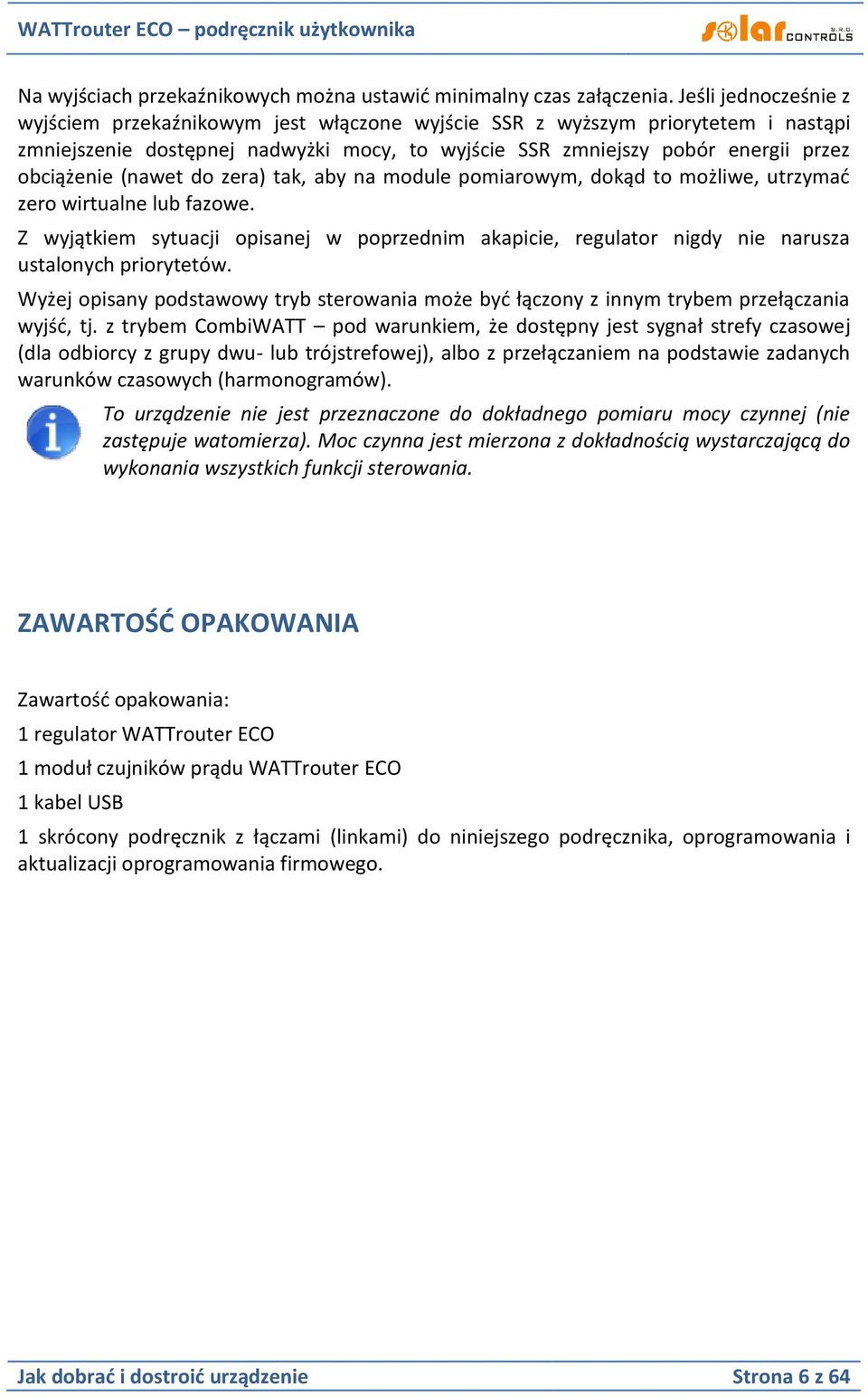 (nawet do zera) tak, aby na module pomiarowym, dokąd to możliwe, utrzymać zero wirtualne lub fazowe.