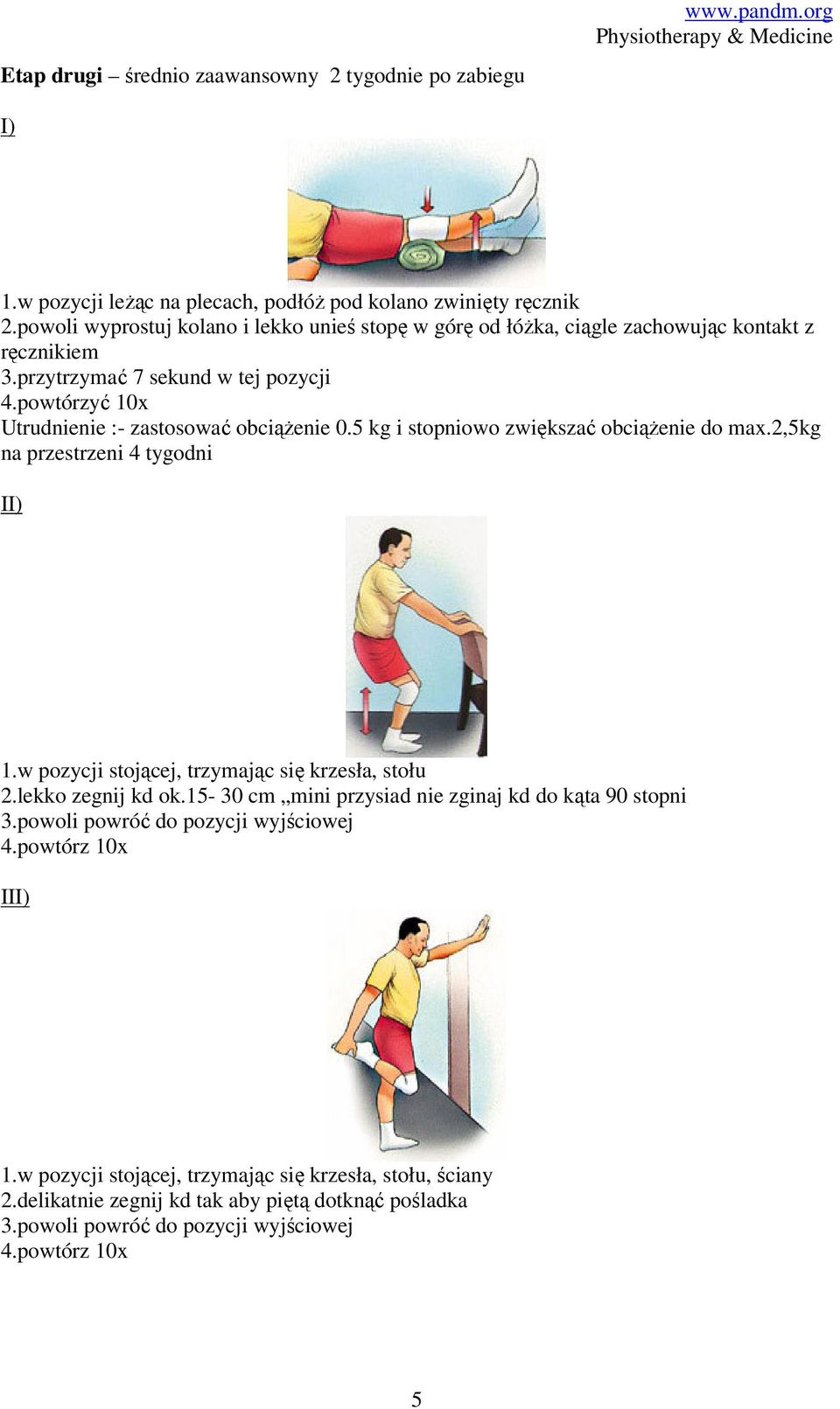 5 kg i stopniowo zwiększać obciążenie do max.2,5kg na przestrzeni 4 tygodni II) 1.w pozycji stojącej, trzymając się krzesła, stołu 2.