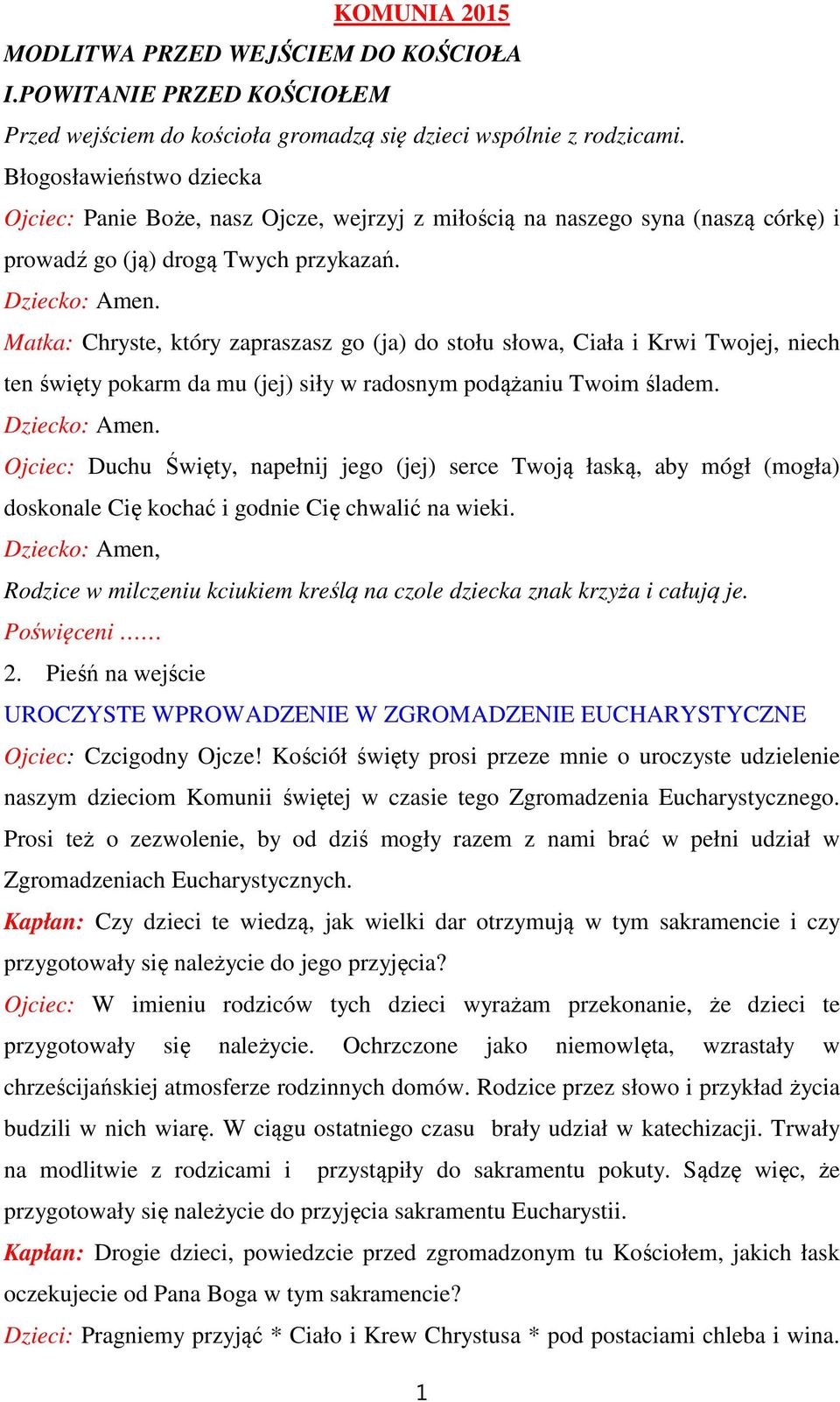 Matka: Chryste, który zapraszasz go (ja) do stołu słowa, Ciała i Krwi Twojej, niech ten święty pokarm da mu (jej) siły w radosnym podążaniu Twoim śladem. Dziecko: Amen.