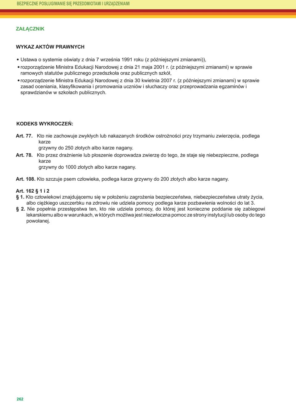 (z późniejszymi zmianami) w sprawie ramowych statutów publicznego przedszkoła oraz publicznych szkół, rozporządzenie Ministra Edukacji Narodowej z dnia 30 kwietnia 2007 r.