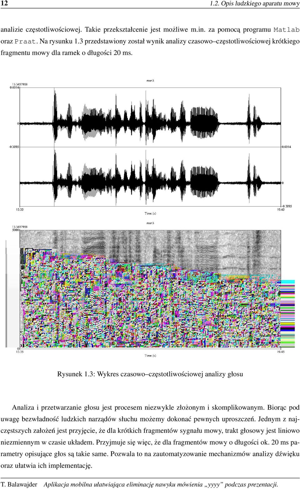 3: Wykres czasowo cz estotliwos ciowej analizy głosu Analiza i przetwarzanie głosu jest procesem niezwykle złoz onym i skomplikowanym.