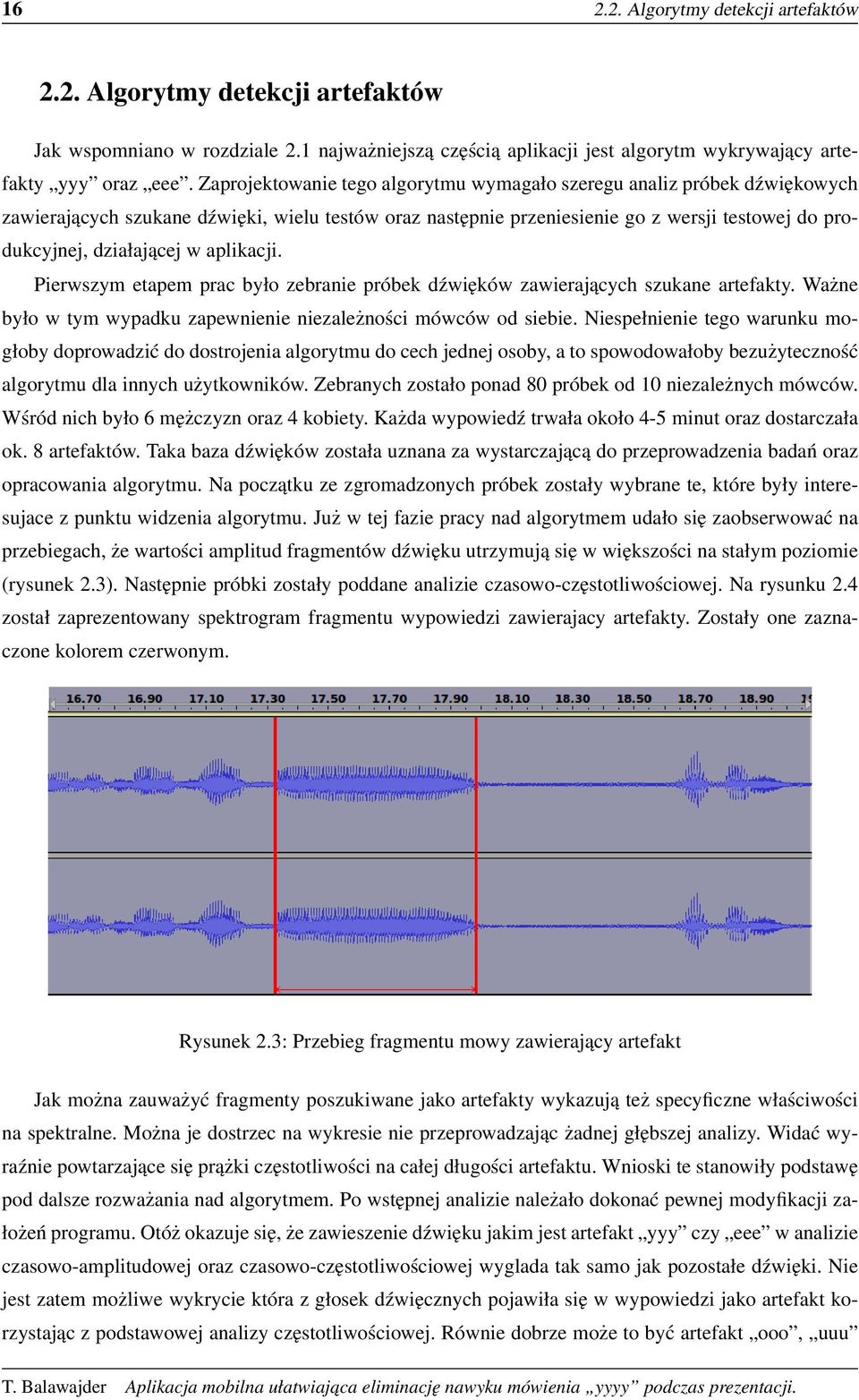 aplikacji. Pierwszym etapem prac było zebranie próbek dźwięków zawierających szukane artefakty. Ważne było w tym wypadku zapewnienie niezależności mówców od siebie.