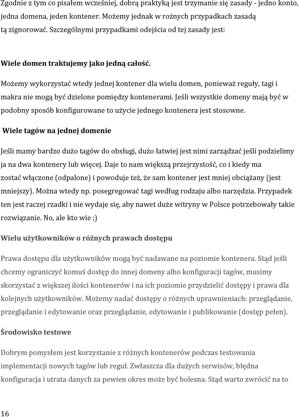 Możemy wykorzystać wtedy jednej kontener dla wielu domen, ponieważ reguły, tagi i makra nie mogą być dzielone pomiędzy kontenerami.