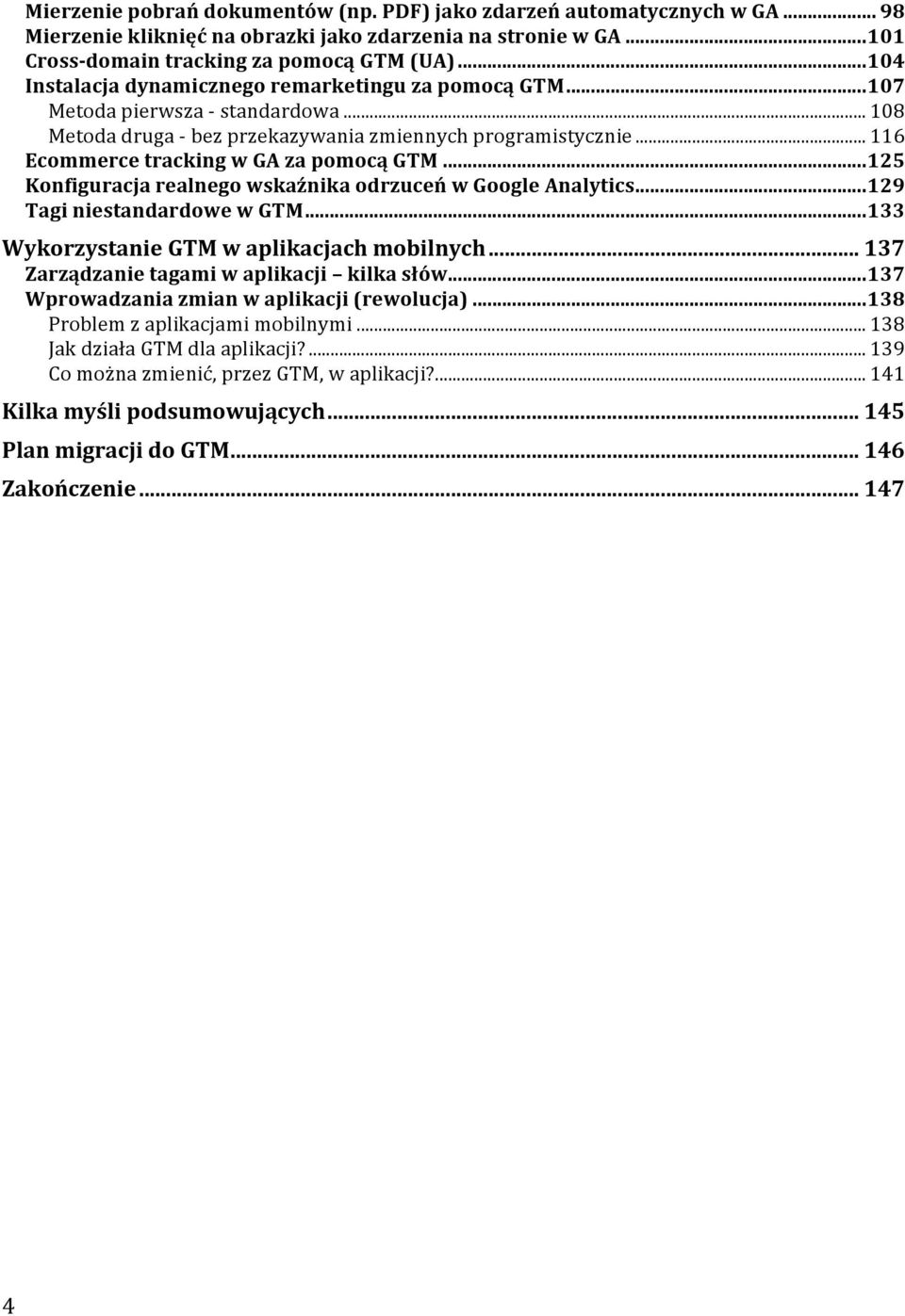 .. 116 Ecommerce tracking w GA za pomocą GTM... 125 Konfiguracja realnego wskaźnika odrzuceń w Google Analytics... 129 Tagi niestandardowe w GTM... 133 Wykorzystanie GTM w aplikacjach mobilnych.