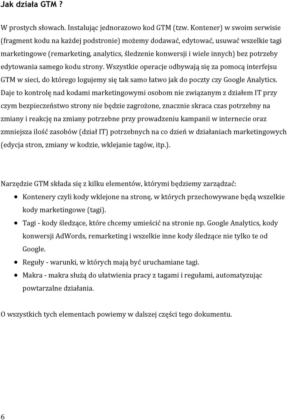 edytowania samego kodu strony. Wszystkie operacje odbywają się za pomocą interfejsu GTM w sieci, do którego logujemy się tak samo łatwo jak do poczty czy Google Analytics.