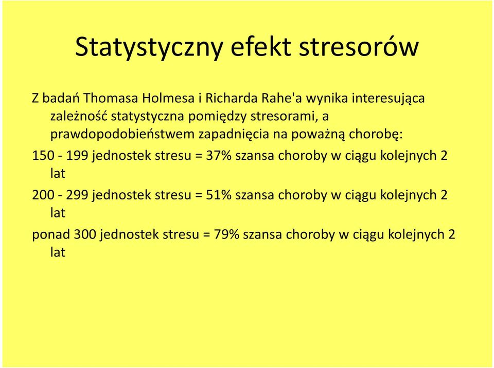 jednostek stresu = 37% szansa choroby w ciągu kolejnych 2 lat 200-299 jednostek stresu = 51% szansa