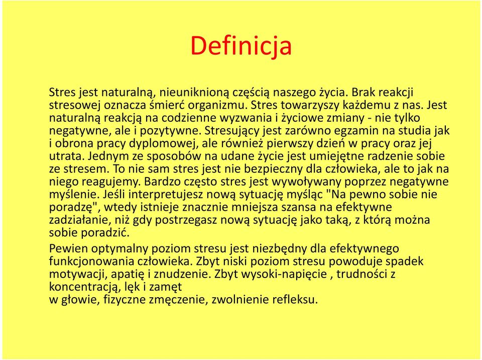 Stresujący jest zarówno egzamin na studia jak i obrona pracy dyplomowej, ale również pierwszy dzień w pracy oraz jej utrata. Jednym ze sposobów na udane życie jest umiejętne radzenie sobie ze stresem.