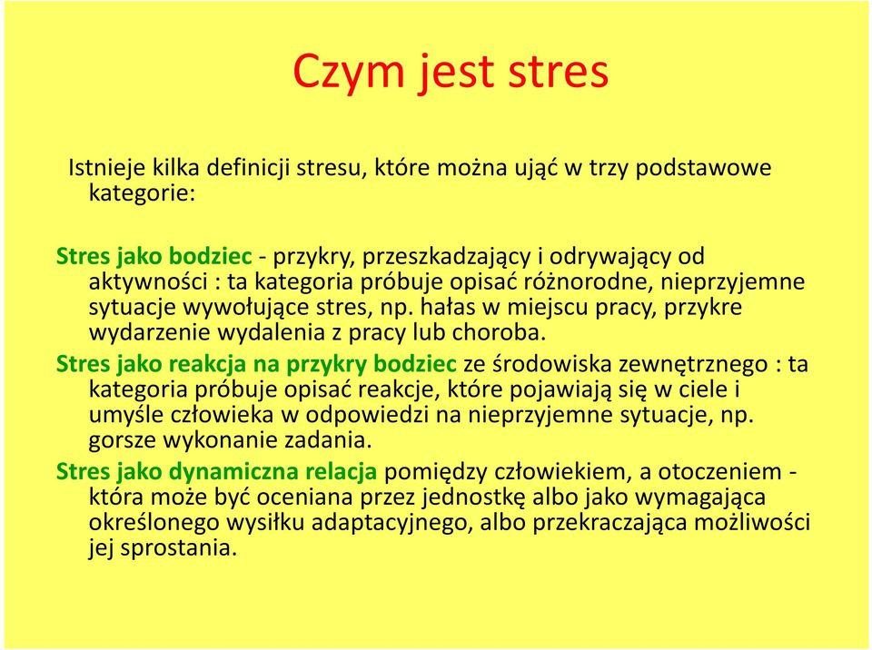 Stres jako reakcja na przykrybodziecze środowiska zewnętrznego : ta kategoria próbuje opisać reakcje, które pojawiają się w ciele i umyśle człowieka w odpowiedzi na nieprzyjemne sytuacje,