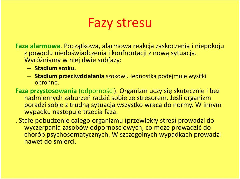 Organizm uczy się skutecznie i bez nadmiernych zaburzeń radzić sobie ze stresorem. Jeśli organizm poradzi sobie z trudną sytuacją wszystko wraca do normy.