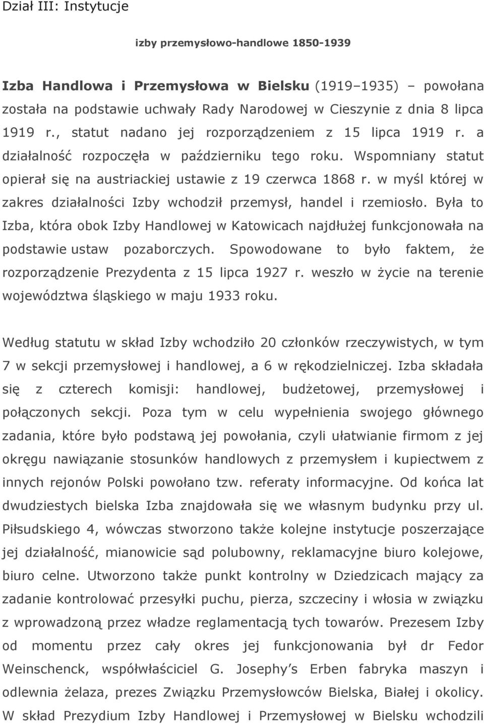 w myśl której w zakres działalności Izby wchodził przemysł, handel i rzemiosło. Była to Izba, która obok Izby Handlowej w Katowicach najdłużej funkcjonowała na podstawie ustaw pozaborczych.