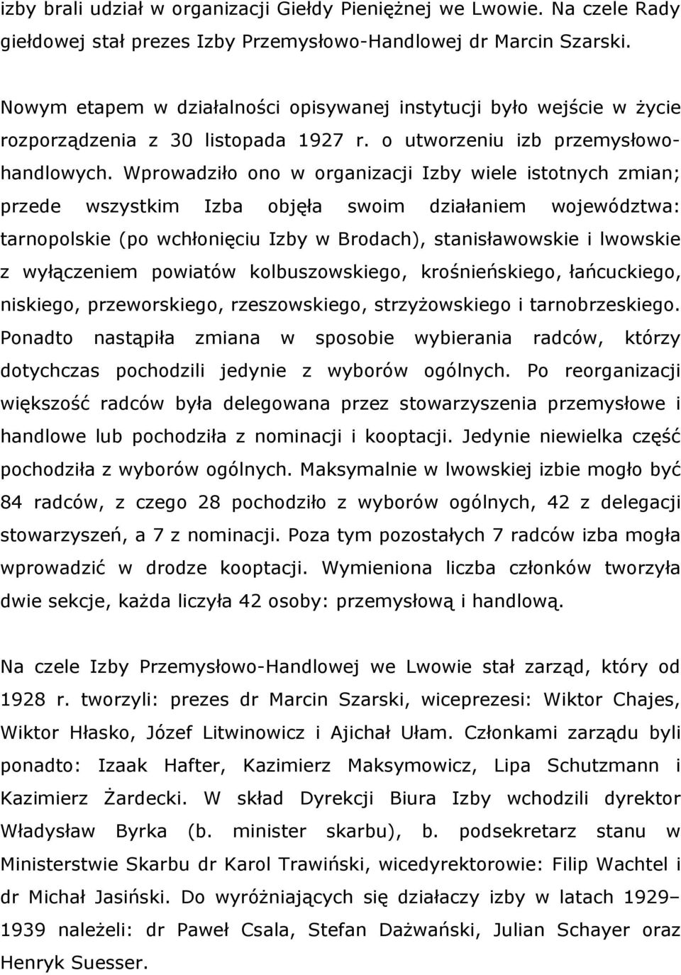 Wprowadziło ono w organizacji Izby wiele istotnych zmian; przede wszystkim Izba objęła swoim działaniem województwa: tarnopolskie (po wchłonięciu Izby w Brodach), stanisławowskie i lwowskie z