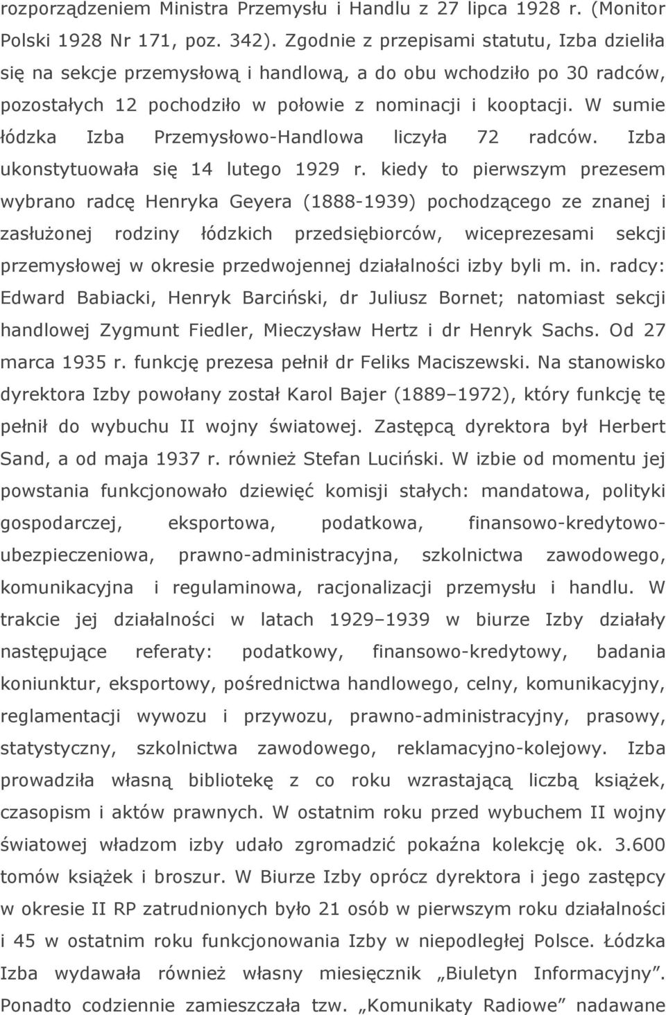 W sumie łódzka Izba Przemysłowo-Handlowa liczyła 72 radców. Izba ukonstytuowała się 14 lutego 1929 r.