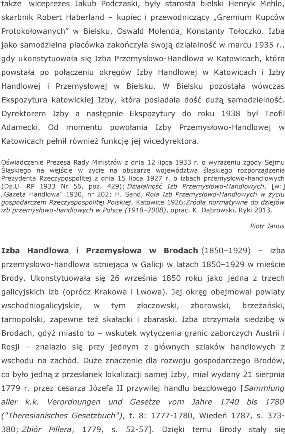 , gdy ukonstytuowała się Izba Przemysłowo-Handlowa w Katowicach, która powstała po połączeniu okręgów Izby Handlowej w Katowicach i Izby Handlowej i Przemysłowej w Bielsku.