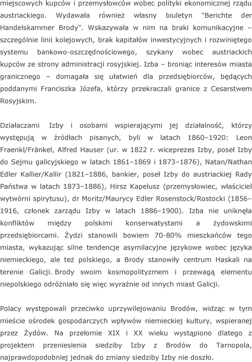 administracji rosyjskiej. Izba broniąc interesów miasta granicznego domagała się ułatwień dla przedsiębiorców, będących poddanymi Franciszka Józefa, którzy przekraczali granice z Cesarstwem Rosyjskim.