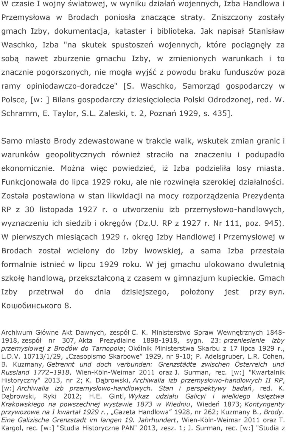 braku funduszów poza ramy opiniodawczo-doradcze" [S. Waschko, Samorząd gospodarczy w Polsce, [w: ] Bilans gospodarczy dziesięciolecia Polski Odrodzonej, red. W. Schramm, E. Taylor, S.L. Zaleski, t.