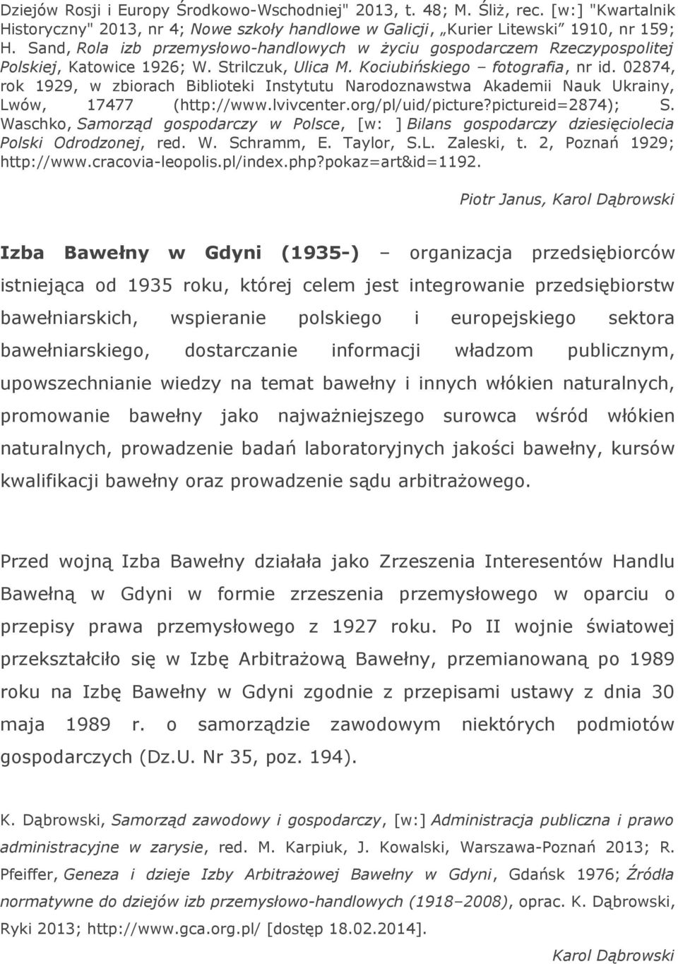 02874, rok 1929, w zbiorach Biblioteki Instytutu Narodoznawstwa Akademii Nauk Ukrainy, Lwów, 17477 (http://www.lvivcenter.org/pl/uid/picture?pictureid=2874); S.