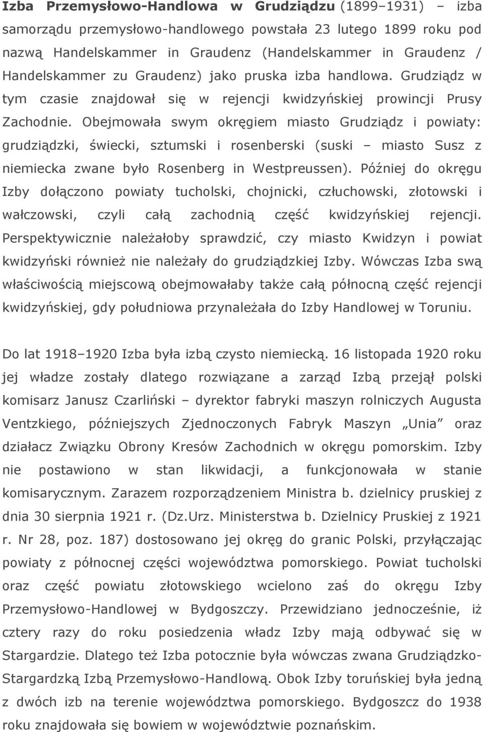 Obejmowała swym okręgiem miasto Grudziądz i powiaty: grudziądzki, świecki, sztumski i rosenberski (suski miasto Susz z niemiecka zwane było Rosenberg in Westpreussen).