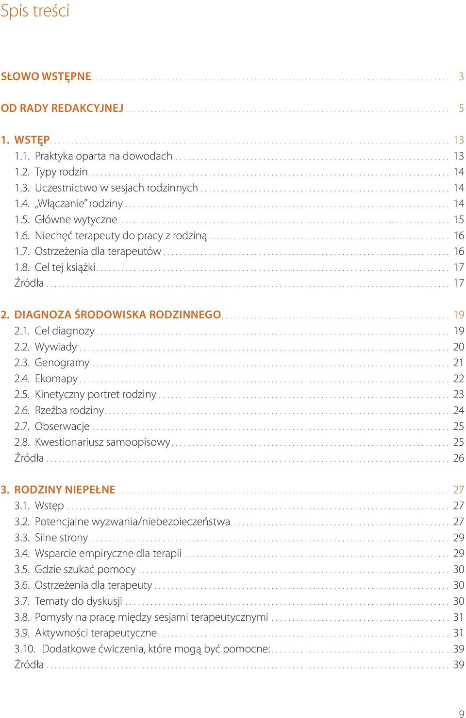 1. Cel diagnozy... 19 2.2. Wywiady... 20 2.3. Genogramy... 21 2.4. Ekomapy... 22 2.5. Kinetyczny portret rodziny... 23 2.6. Rzeźba rodziny... 24 2.7. Obserwacje... 25 2.8. Kwestionariusz samoopisowy.