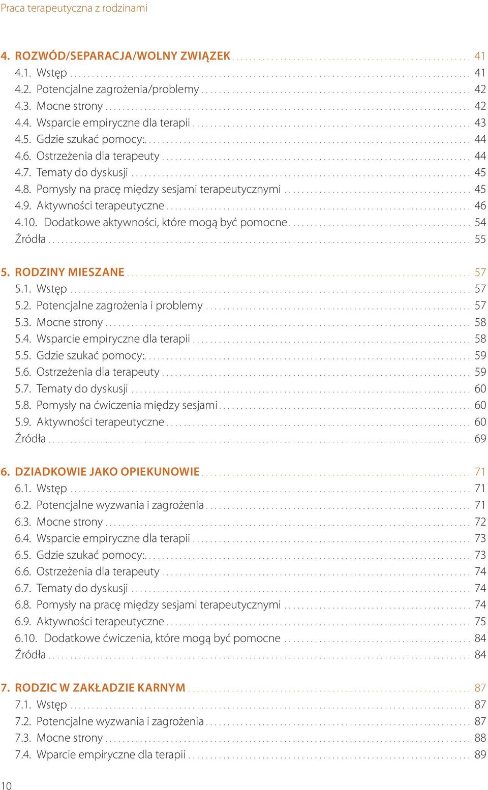 Dodatkowe aktywności, które mogą być pomocne... 54 Źródła... 55 5. RODZINY MIESZANE... 57 5.1. Wstęp... 57 5.2. Potencjalne zagrożenia i problemy... 57 5.3. Mocne strony... 58 5.4. Wsparcie empiryczne dla terapii.