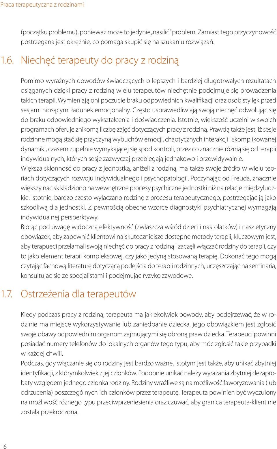 prowadzenia takich terapii. Wymieniają oni poczucie braku odpowiednich kwalifikacji oraz osobisty lęk przed sesjami niosącymi ładunek emocjonalny.