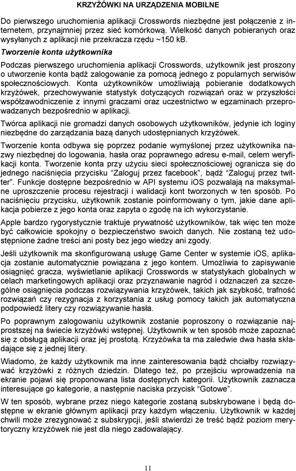 Tworzenie konta użytkownika Podczas pierwszego uruchomienia aplikacji Crosswords, użytkownik jest proszony o utworzenie konta bądź zalogowanie za pomocą jednego z popularnych serwisów