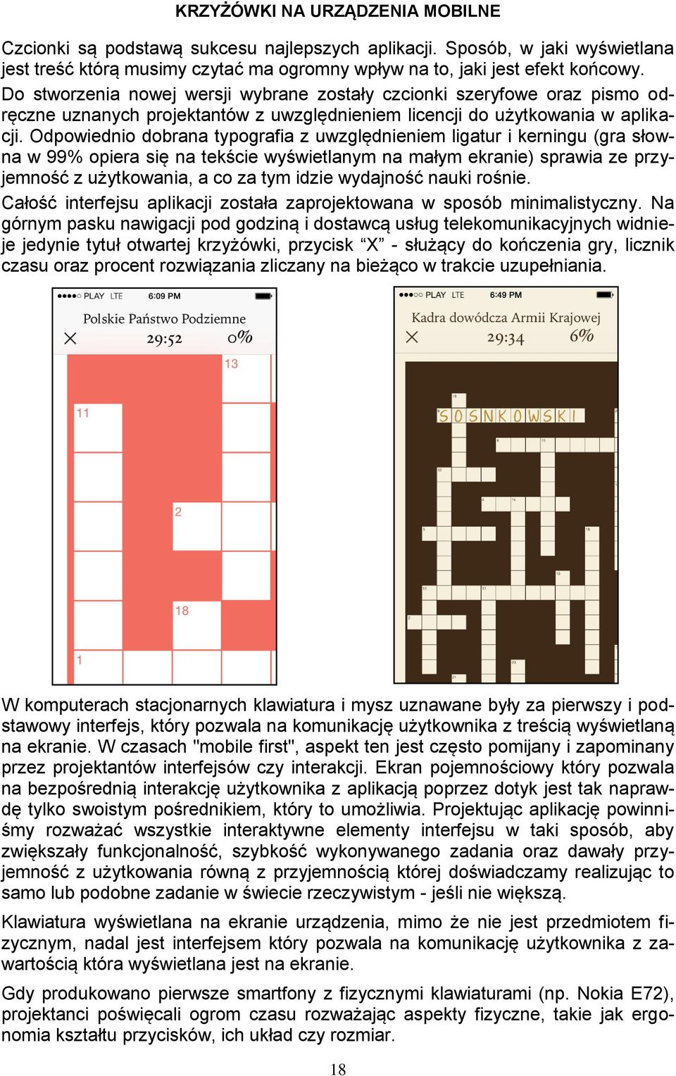 Odpowiednio dobrana typografia z uwzględnieniem ligatur i kerningu (gra słowna w 99% opiera się na tekście wyświetlanym na małym ekranie) sprawia ze przyjemność z użytkowania, a co za tym idzie