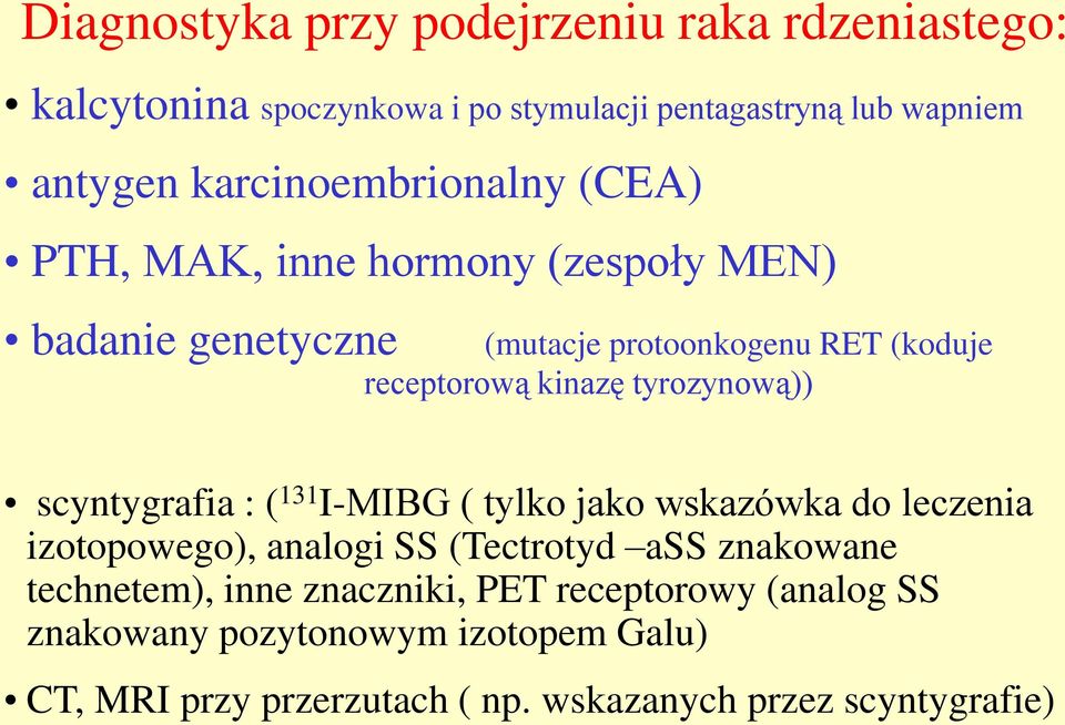 kinazę tyrozynową)) scyntygrafia : ( 131 I-MIBG ( tylko jako wskazówka do leczenia izotopowego), analogi SS (Tectrotyd ass znakowane