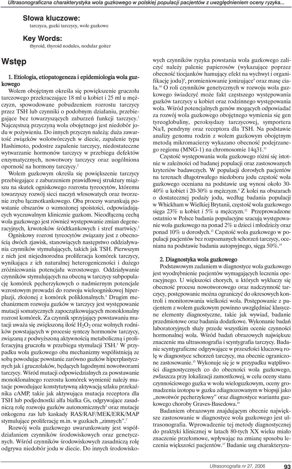 Etiologia, etiopatogeneza i epidemiologia wola guzkowego Wolem oboj tnym okreêla si powi kszenie gruczo u tarczowego przekraczajàce 18 ml u kobiet i 25 ml u m czyzn, spowodowane pobudzeniem rozrostu