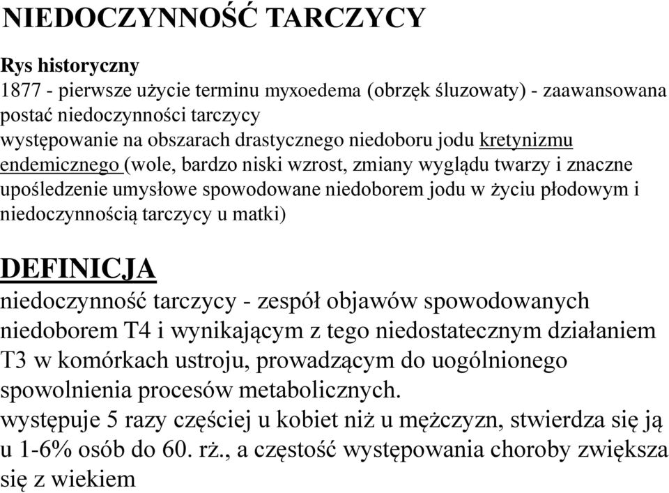 tarczycy u matki) DEFINICJA niedoczynność tarczycy - zespół objawów spowodowanych niedoborem T4 i wynikającym z tego niedostatecznym działaniem T3 w komórkach ustroju, prowadzącym do