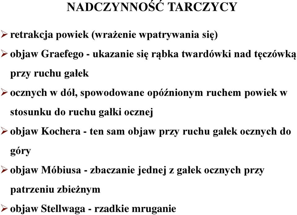 w stosunku do ruchu gałki ocznej objaw Kochera - ten sam objaw przy ruchu gałek ocznych do góry