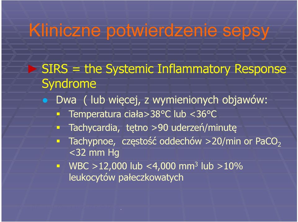 >90 uderzeń/minutę Tachypnoe, częstość oddechów >20/min or PaCO 2 <32 mm Hg WBC >12,000