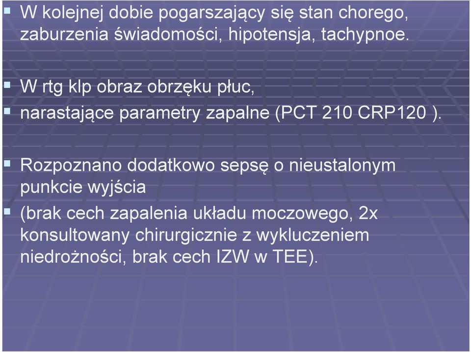 W rtg klp obraz obrzęku płuc, narastające parametry zapalne (PCT 210 CRP120 ).