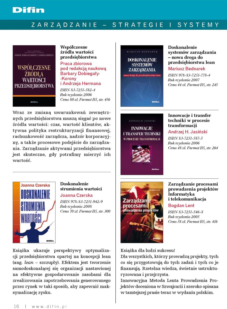 456 Doskonalenie systemów zarządzania nowa droga do przedsiębiorstwa lean Mariusz Bednarek ISBN 978-83-7251-778-4 Cena 44 zł. Format B5, str.