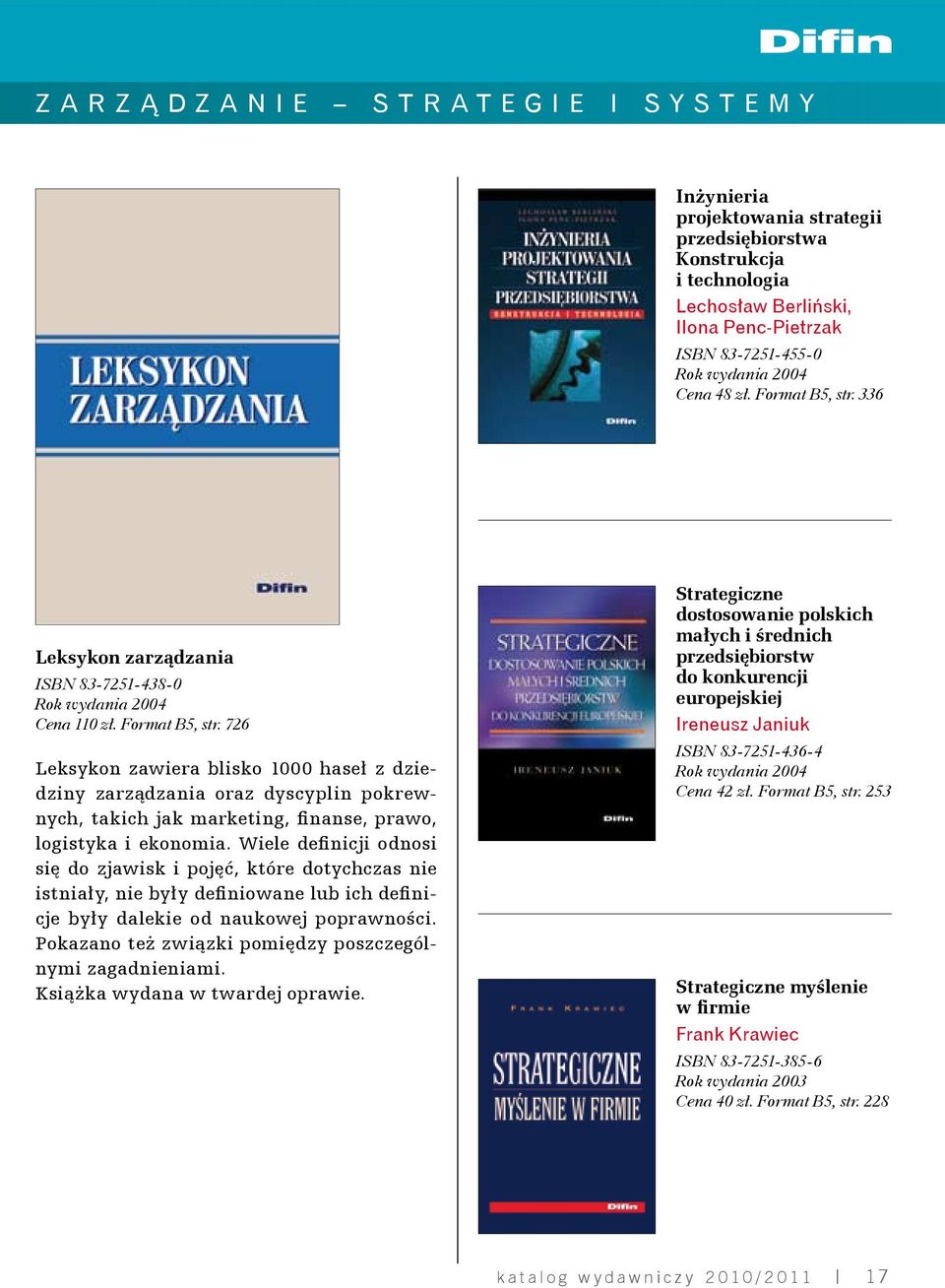 726 Leksykon zawiera blisko 1000 haseł z dziedziny zarządzania oraz dyscyplin pokrewnych, takich jak marketing, finanse, prawo, logistyka i ekonomia.