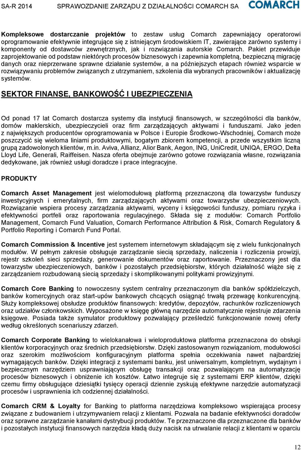 Pakiet przewiduje zaprojektowanie od podstaw niektórych procesów biznesowych i zapewnia kompletną, bezpieczną migrację danych oraz nieprzerwane sprawne działanie systemów, a na późniejszych etapach